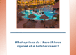 What Are Your Legal Options If You’re Injured at a Hotel or Resort?